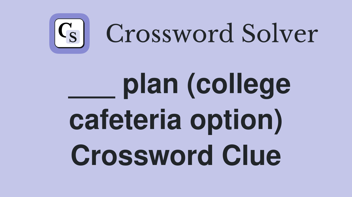plan (college cafeteria option) Crossword Clue Answers Crossword Solver